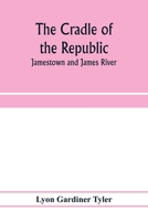 The Cradle of the Republic: Jamestown and James River 9353974380 Book Cover