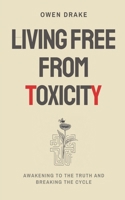 Living Free from Toxicity: Awakening to the Truth and Breaking the Cycle B0DRW63RJB Book Cover