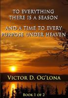 To Everything There is a Season, & A Time to Every Purpose Under Heaven!: na 1500388173 Book Cover