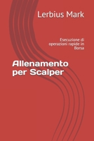 Allenamento per Scalper: Esecuzione di operazioni rapide in Borsa (Borsa valori) B096TJLJS9 Book Cover