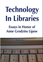 Technology in Libraries: Essays in Honor of Anne Grodzins Lipow 0615212123 Book Cover