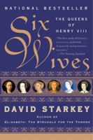 Six Wives: The Queens of Henry VIII 0099437244 Book Cover