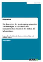 Die Rezeption der großen geographischen Entdeckungen in der deutschen humanistischen Tradition des frühen 16. Jahrhunderts: Dargestellt am Streit über ... Vadian und Johannes Camers 3640259181 Book Cover