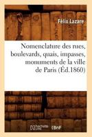 Nomenclature Des Rues, Boulevards, Quais, Impasses, Monuments de La Ville de Paris (A0/00d.1860) 201259106X Book Cover