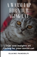 A Warm Lap for Your Aging Cat: Tips and Insights on Caring for Your Senior Cat B0CVSHFT3L Book Cover