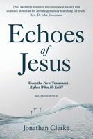 Echoes of Jesus: Does the New Testament Reflect What He Said? 0992338301 Book Cover