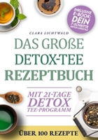 Das Große Detox-Tee-Rezeptbuch: Natürlich abnehmen, den Stoffwechsel aktivieren & neue Energie tanken – mit über 100 einfachen Rezepten und einem ... für dein Wohlfühlgewicht (German Edition) B0G5FD32TF Book Cover