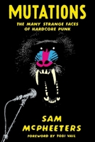Mutations: The Many Strange Faces of Hardcore Punk 1947856987 Book Cover