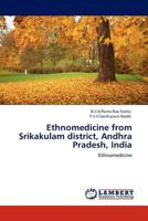 Ethnomedicine from Srikakulam district, Andhra Pradesh, India: Ethnomedicine 3845435925 Book Cover