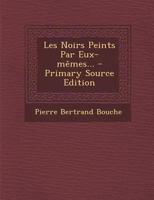 Les Noirs Peints Par Eux-mêmes... 1021584177 Book Cover