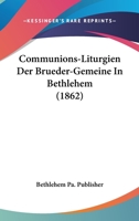Communions-Liturgien Der Brueder-Gemeine In Bethlehem (1862) 1168028027 Book Cover