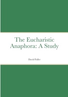 The Eucharistic Anaphora: A Study 1716130484 Book Cover