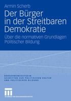 Der Burger in Der Streitbaren Demokratie: Uber Die Normativen Grundlagen Politischer Bildung 3531160745 Book Cover