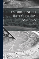 Tea Drinking in 18th-century America: Its Etiquette and Equipage 101516045X Book Cover