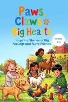 Paws, Claws and Big Hearts: Inspiring Stories of Big Feelings and Furry Friends (For Ages 6-8): 15 Short Stories About Confidence, Kindness and ... I Social Emotional Learning Tales Ages 6-8 B0H9K3L6KD Book Cover