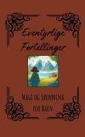 Eventyrlige Fortellinger: Magi og Spenning for Barn B0CB535N3V Book Cover