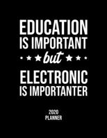 Education Is Important But Electronic Is Importanter 2020 Planner: Electronic Fan 2020 Calendar, Funny Design, 2020 Planner for Electronic Lover, Christmas Gift for Electronic Lover 1677097051 Book Cover