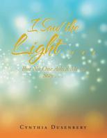 I Saw the Light . . .: But No One Asked Me to Stay . . . 1982224568 Book Cover