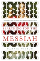 Searching for the Messiah: Unlocking the "Psalms of Solomon" and Humanity's Quest for a Savior 1643134507 Book Cover