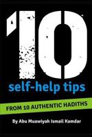 10 Self Help Tips : From 10 Authentic Hadiths 1730906451 Book Cover