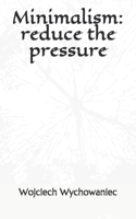 Minimalism: reduce the pressure B084DGX3ST Book Cover