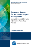 Computer Support for Successful Project Management: Using MS Project 2016 with Information Technology Projects 1606497502 Book Cover