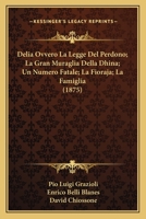 Delia Ovvero La Legge del Perdono; La Gran Muraglia Della Dhina; Un Numero Fatale; La Fioraja; La Famiglia (1875) 1161048790 Book Cover