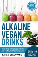 Alkaline Vegan Drinks: Have More Energy, Lose Weight and Stimulate Massive Healing! 1913575012 Book Cover