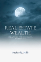 Real Estate Wealth: Strategies for Successful Investment" B0C5PCRPCP Book Cover