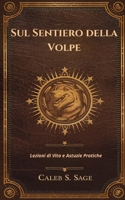 Sul Sentiero della Volpe: Lezioni di Vita e Astuzie Pratiche (Italian Edition) B0DSPVC2RV Book Cover