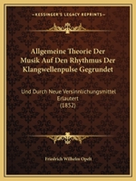 Allgemeine Theorie Der Musik Auf Den Rhythmus Der Klangwellenpulse Gegrundet: Und Durch Neue Versinnlichungsmittel Erlautert (1852) 116670906X Book Cover