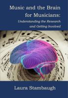 Music and the Brain for Musicians: Understanding the Research and Getting Involved 1955697051 Book Cover