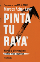 Pinta Tu Raya / Draw Your Line: Marca La Diferencia En La Vida Y En Los Negocios / Make a Difference in Life and Business (Spanish Edition) 6076412658 Book Cover