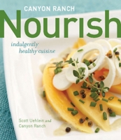 Canyon Ranch: Nourish: Indulgently Healthy Cuisine 0670020737 Book Cover