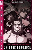 Marriage of Consequence: A Solo Romance RPG Game Book with Male Romantic Interests B0FNF8S6W3 Book Cover