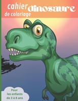 Cahier de coloriage dinosaure: Un livre de coloriage dinosaure adapté aux enfant de 3 à 8 ans B08R4KBNKN Book Cover