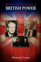 An International History of British Power, 1957-1970 1934844209 Book Cover