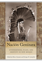 Naci�n Gen�zara: Ethnogenesis, Place, and Identity in New Mexico 082636330X Book Cover