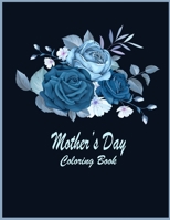 Mother's Day Coloring Book: A coloring book celebration of moms for mother's day or any day Anti-Stress Designs. funny mother gifts Flower Gift Bi B088B4M6MH Book Cover