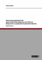 Informationspotenzial der Segmentberichterstattung nach IFRS am Beispiel der europ�ischen Automobilindustrie 3640246233 Book Cover