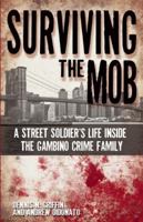 Surviving the Mob: A Street Soldier's Life Inside the Gambino Crime Family 1935396382 Book Cover