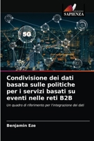 Condivisione dei dati basata sulle politiche per i servizi basati su eventi nelle reti B2B 6202844582 Book Cover