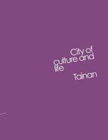 Tainan City of Culture and Life 0991280008 Book Cover