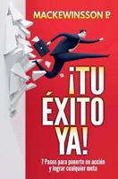 ¡tu Éxito Ya!: 7 Pasos Para Ponerte En Acción Y Lograr Cualquier Meta. 1791545157 Book Cover