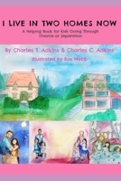 I Live In Two Homes Now: A Helping Book for Kids Going Through Divorce or Separation B09M2LPJPH Book Cover