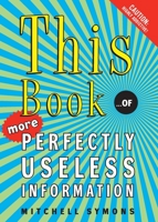 This Book...of More Perfectly Useless Information 0060828242 Book Cover