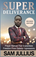 Super Deliverance: Prayer Manual That Guarantees Freedom From Satanic Oppression B08XL9QZMT Book Cover