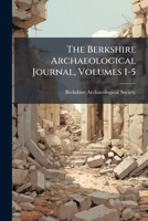 The Berkshire Archaeological Journal, Volumes 1-5 1248769465 Book Cover