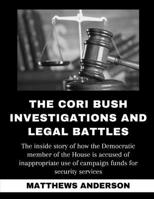 The Cori Bush Investigations And Legal Battles: The inside story of how the Democratic member of the House is accused of inappropriate use of campaign B0CTQM91ZB Book Cover