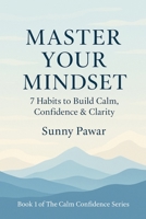 Master Your Mindset : 7 Habits to Build Calm, Confidence & Clarity B0FLW5XMGV Book Cover